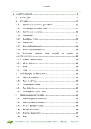 SUMÁRIO
Manual Técnico para o Georreferenciamento de Imóveis Rurais – 2ª Edição Página | 4
1 CONCEITOS GERAIS ...............