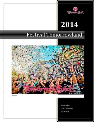 2014
Festival Tomorrowland

Imagen 1
picture 1 1

Giordy;Slash
Liceo Canadiense
22/01/2014

 