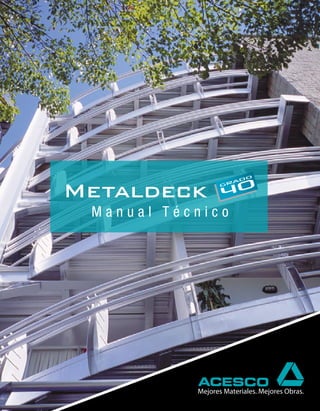 Metaldeck

Manual Técnico

Manual Técnico

METALDECK Grado 40

1

 
