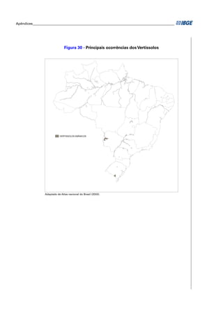 Apêndices ____________________________________________________________________________________




                                Figura 30 - Principais ocorrências dos Vertissolos




                            VERTISSOLOS EBÂNICOS




                 Adaptado de Atlas nacional do Brasil (2000).
 
