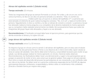 Juego del tejeRedes o tejiendo la lana 
El Juego del tejeRedes consiste en mostrar a 
través de un tejido humano las topologías y 
estructuras de las redes. También la relación 
entre el propósito y la organización. En el 
juego los/las Participante son Articuladores/ 
as; la lana permite la unión de nodos; y los 
lápices y botellas son un propósito concreto. 
El rol de la/el Facilitadora/or es el de una 
Araña que fomenta el tejido de la red, y esto 
debe hacerlo explícito al finalizar el juego. 
• Objetivo: evidenciar las estructuras, 
características principales, roles y tejidos de 
la red a partir del Juego del tejeRedes. 
• Tiempo aproximado: entre cuarenta a 
sesenta minutos. 
• Materiales: ovillo de lana (200 mts. para 
treinta personas), tres botellas pequeñas de 
plástico, tres lápices con tapa. 
• Preparación e instrucciones: el/la Facilitador/a 
se cerciorará de que el ovillo esté bien 
compactado. Preparará las botellas con un 
poco de agua para que se estabilicen al 
estar en el suelo. Por último, atará en cada 
29 
lápiz o marcador un trozo de lana de 1 un 
metro, para posteriormente poder colgarlo. 
Pedirá a las/los Participantes que se ubiquen 
de pie en un círculo espacioso. Después el/ 
la Facilitador/a entregará la lana a uno de 
los/las Participantes, invitándolo a que se 
amarre un dedo con la lana y seduzca a 
uno de sus compañeros/as diciéndole algo 
positivo. Seguidamente deberá lanzarle la 
madeja de lana para que la atrape en el 
aire. Lo mismo debe suceder con quien la 
atrape, lanzándosela a otro/a compañero/a 
y seduciéndolo/a para trabajar en red, y así 
sucesivamente, hasta que todo el grupo se 
conecte. Todas y todos deberám anudarse 
la lana en un dedo antes de pasársela a otra 
de las personas presentes. Mientras esto pasa, 
el/la Facilitador/a principal deberá estar 
muy activo en el fomento del tejido que se 
está realizando. Deberá evidenciar cuando 
la red está “tensa”, cuando está “floja” o se 
ha caído el ánimo, y cómo seducir a la otra 
persona para trabajar en unión. Algunos de 
los objetivos claves de esta actividad son: 
 