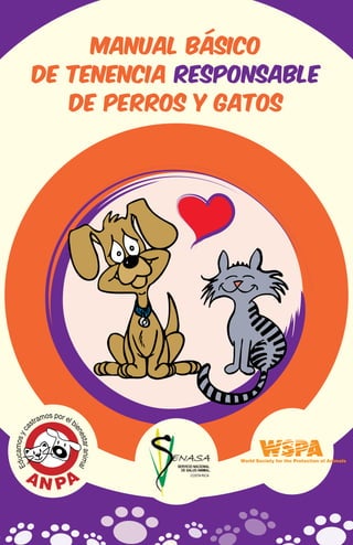 Manual básico 
de Tenencia Responsable 
de Perros y Gatos 
 