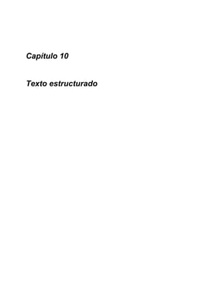 Capítulo 10
Texto estructurado
 