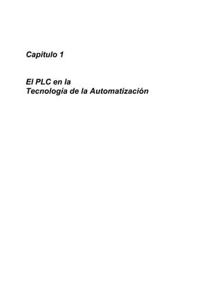 Capitulo 1
El PLC en la
Tecnología de la Automatización
 