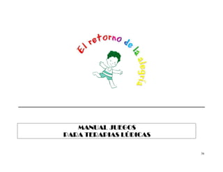 MANUAL JUEGOS
PARA TERAPIAS LÚDICAS

                        36
 
