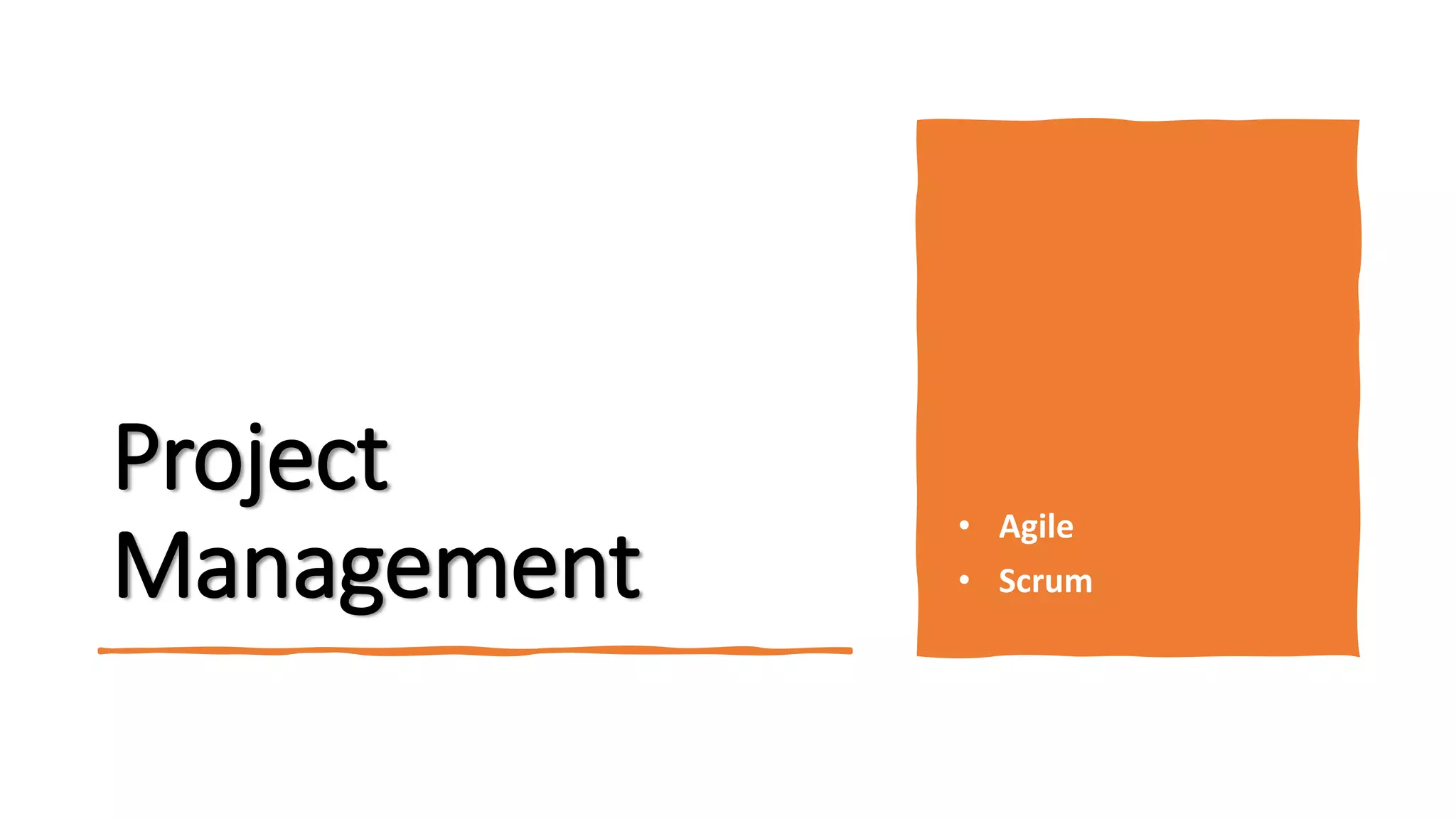 Project
Management
• Agile
• Scrum
 