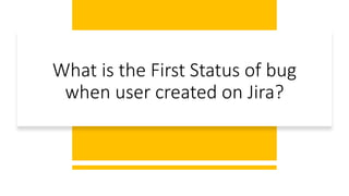 What is the First Status of bug
when user created on Jira?
 