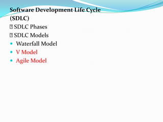 Software Development Life Cycle
(SDLC)
 SDLC Phases
 SDLC Models
 Waterfall Model
 V Model
 Agile Model
 