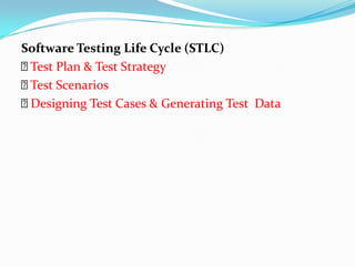 Software Testing Life Cycle (STLC)
Test Plan & Test Strategy
Test Scenarios
Designing Test Cases & Generating Test Data
 