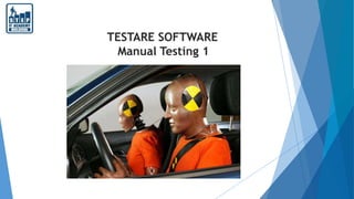 TESTARE SOFTWARE
Manual Testing 1
 