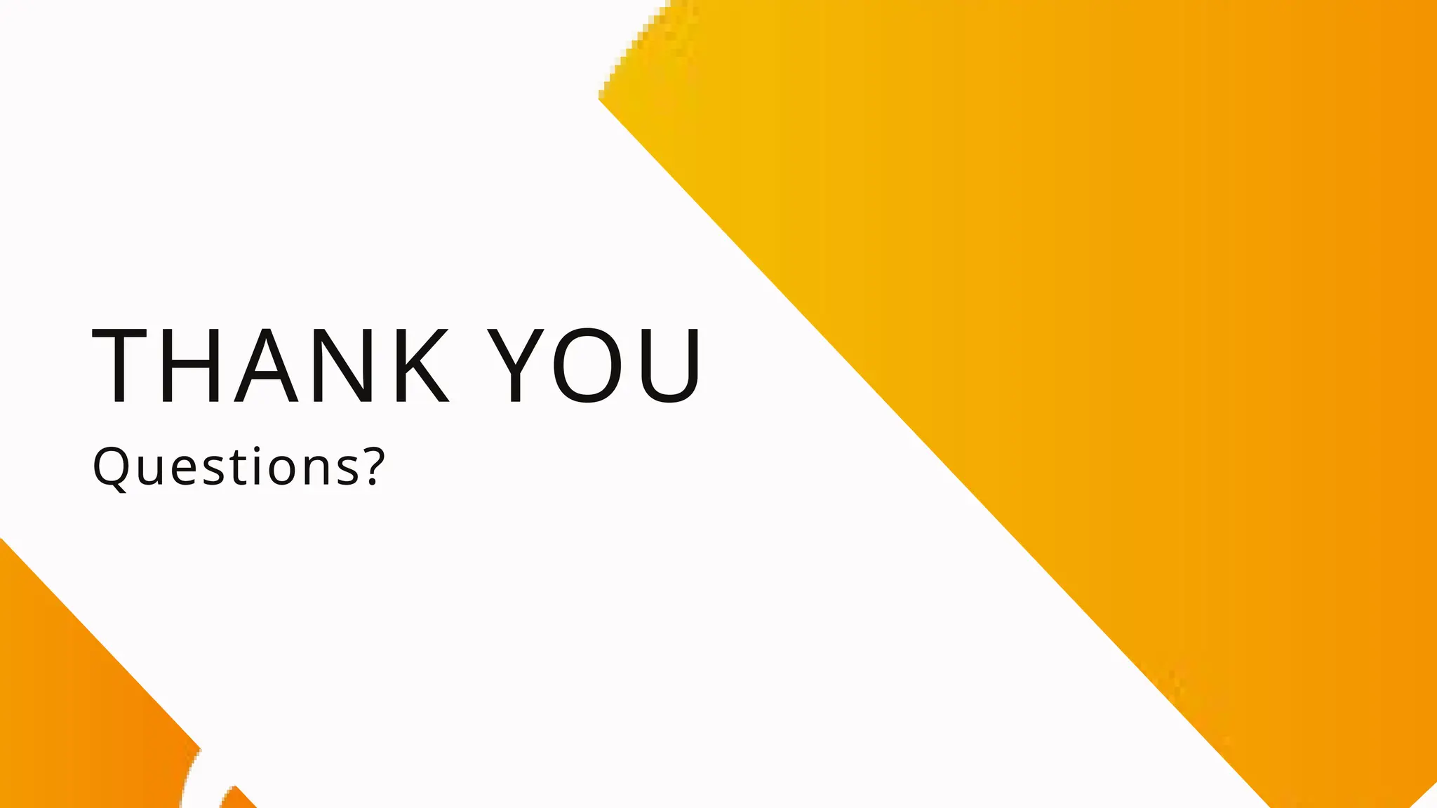 THANK YOU
Questions?
 