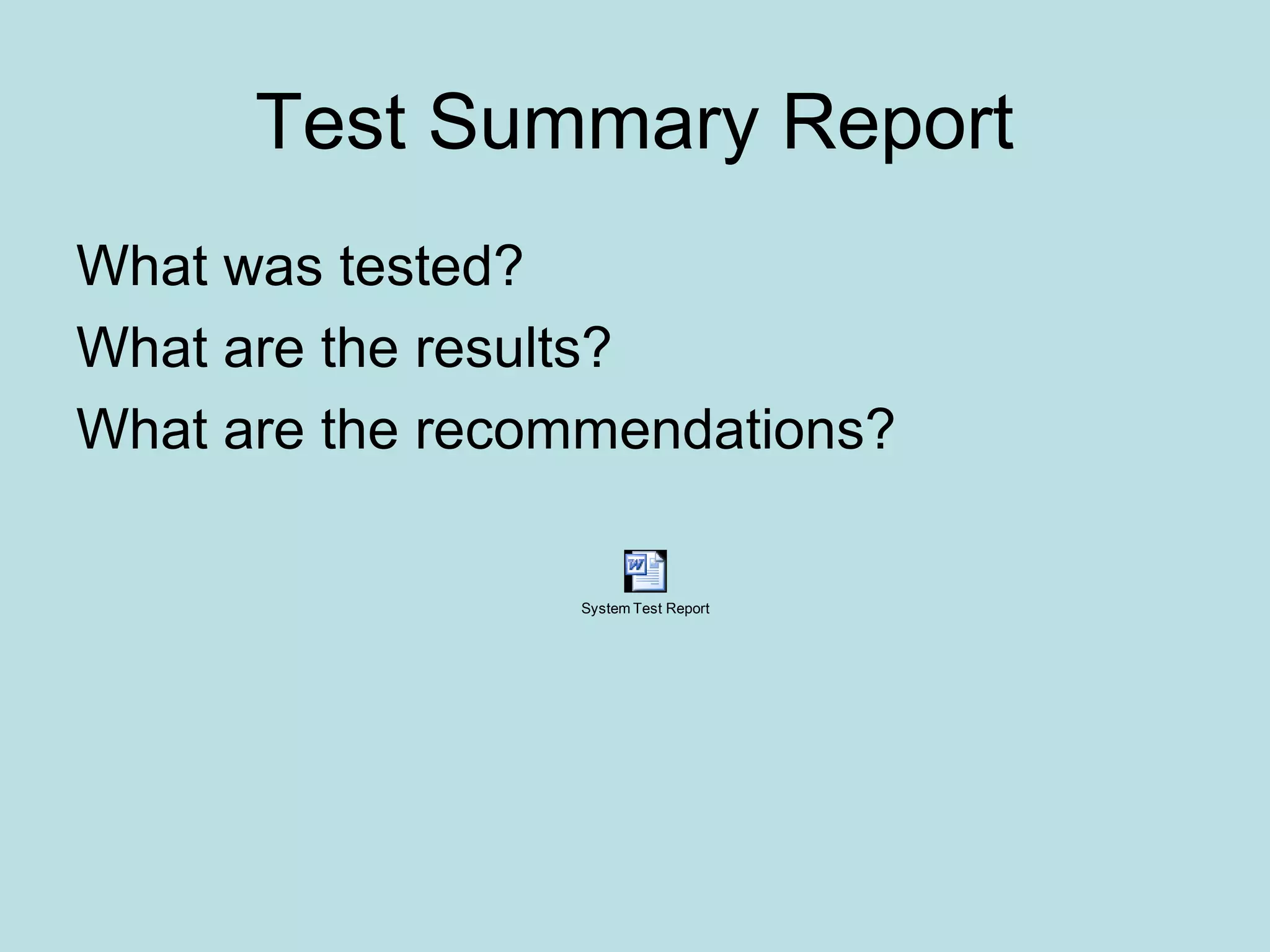 Test Summary Report What was tested? What are the results? What are the recommendations? System Test Report 