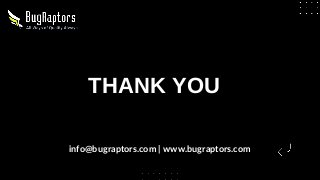 THANK YOU
info@bugraptors.com | www.bugraptors.com