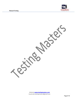 Manual Testing
Website:www.testingmasters.com
Email:info.testingmasters@gmail.com
Page # 74
 