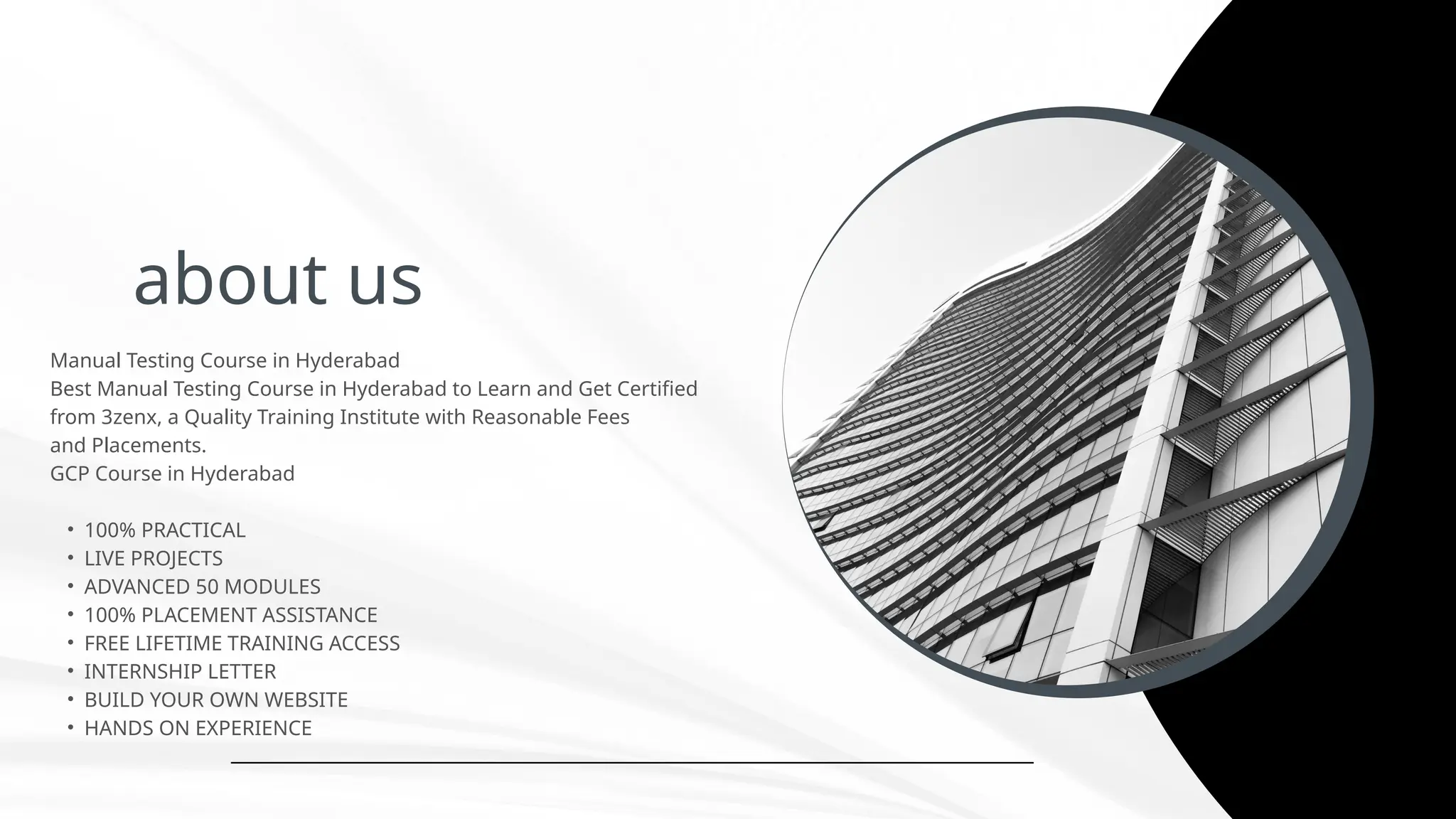 about us
Manual Testing Course in Hyderabad
Best Manual Testing Course in Hyderabad to Learn and Get Certified
from 3zenx, a Quality Training Institute with Reasonable Fees
and Placements.
GCP Course in Hyderabad
• 100% PRACTICAL
• LIVE PROJECTS
• ADVANCED 50 MODULES
• 100% PLACEMENT ASSISTANCE
• FREE LIFETIME TRAINING ACCESS
• INTERNSHIP LETTER
• BUILD YOUR OWN WEBSITE
• HANDS ON EXPERIENCE
 