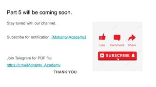Part 5 will be coming soon.
Stay tuned with our channel.
Subscribe for notification. [Mohanty Academy]
Join Telegram for PDF file
https://t.me/Mohanty_Academy
THANK YOU
 