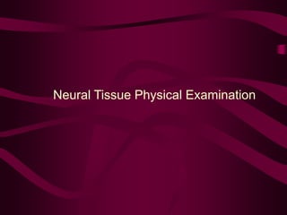 Neural Tissue Physical Examination
 