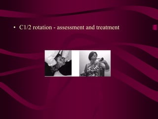 • C1/2 rotation - assessment and treatment
 
