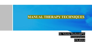 Pt Rasheed MANUAL THERAPY TECHNIQUES IN PHYSIOTHERAPY.pptx