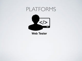 PLATFORMS
Web Tester
 