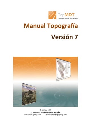 Manual Topografía
Versión 7
 Aplitop, 2014
C/ Sumatra, 9 E-29190 MÁLAGA (ESPAÑA)
web: www.aplitop.com e-mail: soporte@aplitop.com
 