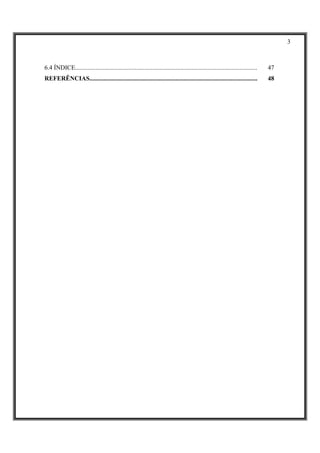 3



6.4 ÍNDICE....................................................................................................................   47
REFERÊNCIAS...........................................................................................................           48
 