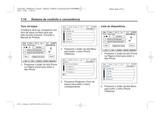 Black plate (74,1)Chevrolet Trailblazer Owner's Manual (GMSA-Localizing-Brazil-8064900) -
2015 - CRC - 7/25/14
7-74 Sistema de conforto e conveniência
Tons de toque
O telefone deve ser compatível com
tons de toque na faixa para que
este recurso funcione. Consulte o
Manual do Produto.
1. Pressione o botão da tela Phone
na Página inicial para exibir a
tela Phone.
2. Pressione o botão da tela Menu
para exibir o menu Phone
(Telefone).
3. Pressione Ringtones (Tons de
toque) para exibir o menu
correspondente.
Lista de dispositivos
1. Pressione o botão da tela Phone
na Página inicial para exibir a
tela Phone.
2. Pressione o botão da tela Menu
para exibir o menu Phone
(Telefone).
MY15_Trailblazer_52097295_POR_08112014_v0.1MY15_Trailblazer_52097295_POR_20141105_v0.2
 