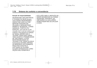 Black plate (78,1)Chevrolet Trailblazer Owner's Manual (GMSA-Localizing-Brazil-8064900) -
2015 - CRC - 7/25/14
7-78 Sistema de conforto e conveniência
Isenção de responsabilidade
EM NENHUMA CIRCUNSTÂNCIA
A TELENAV OU SEUS fornece-
dores SERÃO RESPONSABILI-
ZADOS POR VOCÊ OU POR
NENHUM TERCEIRO EM
RELAÇÃO A NENHUM DANO
INDIRETO, INCIDENTAL, CONSE-
QUENCIAL, PUNITIVO OU
ESPECIAL, que surja de ou em
conexão com o uso por você ou por
qualquer outra pessoa do software
da TeleNav, MESMO QUE A
TELENAV TENHA SIDO ORIEN-
TADA QUANTO À POSSIBILIDADE
DE TAIS DANOS A TOTAL
RESPONSABILIDADE DA
TELENAV E DE TODOS OS SEUS
fornecedores ESTARÁ LIMITADA
AO MONTANTE EFETIVAMENTE
PAGO POR VOCÊ PELO
SOFTWARE DA TELENAV.
ALGUNS ESTADOS E/OU JURIS-
DIÇÕES NÃO PERMITEM A
EXCLUSÃO NEM A LIMITAÇÃO DE
DANOS INCIDENTAIS OU CONSE-
QUENCIAIS, PORTANTO, AS
LIMITAÇÕES OU EXCLUSÕES
ACIMA PODEM NÃO SE APLICAR
A VOCÊ.
MY15_Trailblazer_52097295_POR_08112014_v0.1MY15_Trailblazer_52097295_POR_20141105_v0.2
 
