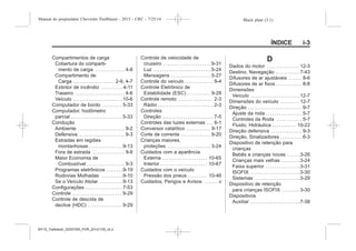 Black plate (3,1)Manual do proprietário Chevrolet Trailblazer - 2015 - CRC - 7/25/14
ÍNDICE i-3
Compartimentos de carga
Cobertura do comparti-
mento de carga . . . . . . . . . . . . . . 4-8
Compartimento de
Carga . . . . . . . . . . . . . . . . . . . 2-9, 4-7
Extintor de incêndio . . . . . . . . . . 4-11
Traseiro . . . . . . . . . . . . . . . . . . . . . . . 4-6
Veículo . . . . . . . . . . . . . . . . . . . . . . .10-6
Computador de bordo . . . . . . . . . 5-33
Computador, hodômetro
parcial . . . . . . . . . . . . . . . . . . . . . . . . 5-33
Condução
Ambiente . . . . . . . . . . . . . . . . . . . . . . 9-2
Defensiva . . . . . . . . . . . . . . . . . . . . . . 9-3
Estradas em regiões
montanhosas . . . . . . . . . . . . . . . .9-13
Fora de estrada . . . . . . . . . . . . . . . 9-8
Maior Economia de
Combustível . . . . . . . . . . . . . . . . . . 9-3
Programas eletrônicos . . . . . . . .9-19
Rodovias Molhadas . . . . . . . . . .9-10
Se o Veículo Atolar . . . . . . . . . . .9-13
Configurações . . . . . . . . . . . . . . . . . 7-53
Controle . . . . . . . . . . . . . . . . . . . . . . . 9-29
Controle de descida de
declive (HDC) . . . . . . . . . . . . . . . . 9-29
Controle de velocidade de
cruzeiro . . . . . . . . . . . . . . . . . . . . . . 9-31
Luz . . . . . . . . . . . . . . . . . . . . . . . . . . .5-24
Mensagens . . . . . . . . . . . . . . . . . . .5-27
Controle do veículo . . . . . . . . . . . . . 9-4
Controle Eletrônico de
Estabilidade (ESC) . . . . . . . . . . . 9-28
Controle remoto . . . . . . . . . . . . . . . . 2-3
Rádio . . . . . . . . . . . . . . . . . . . . . . . . . . 2-3
Controles
Direção . . . . . . . . . . . . . . . . . . . . . . . . 7-5
Controles das luzes externas . . . 6-1
Conversor catalítico . . . . . . . . . . . 9-17
Corte de corrente . . . . . . . . . . . . . . 9-20
Crianças maiores,
proteções . . . . . . . . . . . . . . . . . . . . 3-24
Cuidados com a aparência
Externa . . . . . . . . . . . . . . . . . . . . . 10-65
Interior . . . . . . . . . . . . . . . . . . . . . . 10-67
Cuidados com o veículo
Pressão dos pneus . . . . . . . . . 10-46
Cuidados, Perigos e Avisos . . . . . . .v
D
Dados do motor . . . . . . . . . . . . . . . 12-3
Destino, Navegação . . . . . . . . . . . 7-43
Difusores de ar ajustáveis . . . . . . 8-6
Difusores de ar fixos . . . . . . . . . . . . 8-8
Dimensões
Veículo . . . . . . . . . . . . . . . . . . . . . . .12-7
Dimensões do veículo . . . . . . . . . 12-7
Direção . . . . . . . . . . . . . . . . . . . . . . . . . 9-7
Ajuste da roda . . . . . . . . . . . . . . . . . 5-7
Controles da Roda . . . . . . . . . . . . 5-7
Fluido, Hidráulica . . . . . . . . . . . 10-22
Direção defensiva . . . . . . . . . . . . . . 9-3
Direção, Sinalizadores . . . . . . . . . . 6-3
Dispositivo de retenção para
crianças
Bebês e crianças novas . . . . . .3-26
Crianças mais velhas . . . . . . . . .3-24
Faixa superior . . . . . . . . . . . . . . . .3-31
ISOFIX . . . . . . . . . . . . . . . . . . . . . . .3-30
Sistemas . . . . . . . . . . . . . . . . . . . . .3-29
Dispositivo de retenção
para crianças ISOFIX . . . . . . . . 3-30
Dispositivos
Auxiliar . . . . . . . . . . . . . . . . . . . . . . .7-38
MY15_Trailblazer_52097295_POR_08112014_v0.1MY15_Trailblazer_52097295_POR_20141105_v0.2
 