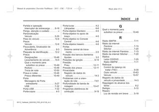 Black plate (9,1)Manual do proprietário Chevrolet Trailblazer - 2015 - CRC - 7/25/14
ÍNDICE i-9
Partida e operação
Interruptor de sobrecarga . . . . .9-16
Perigo, atenção e cuidado . . . . . . . . .v
Personalização
Veículo . . . . . . . . . . . . . . . . . . . . . . .5-35
Peso do veículo . . . . . . . . . . . . . . . 12-6
Pesos
Veículo . . . . . . . . . . . . . . . . . . . . . . .12-6
Pisca-alerta, Sinalizador de
Advertência . . . . . . . . . . . . . . . . . . . 6-3
Plaqueta de identificação . . . . . . 12-2
Pneus
Designações . . . . . . . . . . . . . . . 10-46
Levantamento do veículo . . . . .10-5
Qual o momento para
substituir os pneus . . . . . . . . 10-49
Rodízio . . . . . . . . . . . . . . . . . . . . . 10-48
Troca de roda . . . . . . . . . . . . . . 10-50
Pneus e rodas . . . . . . . . . . . . . . . .10-46
Pneus diferentes . . . . . . . . . . . 10-49
Porta
Mensagens de Porta
entreaberta . . . . . . . . . . . . . . . . . .5-27
USB . . . . . . . . . . . . . . . . . . . . . . . . . .7-32
Porta USB . . . . . . . . . . . . . . . . . . . . . 7-32
Porta-copos . . . . . . . . . . . . . . . . . . . . 4-3
Porta-luvas . . . . . . . . . . . . . . . . . . . . . 4-2
Lâmpadas . . . . . . . . . . . . . . . . . . . . . 6-6
Porta-objetos Dianteiro . . . . . . . . . 4-5
Porta-objetos no apoio de
braço . . . . . . . . . . . . . . . . . . . . . . . . . . 4-5
Porta-objetos no Console
Central . . . . . . . . . . . . . . . . . . . . . . . . 4-6
Porta-objetos traseiro . . . . . . . . . . . 4-6
Portas
Sistema central de trava-
mento . . . . . . . . . . . . . . . . . . . . . . . . 2-5
Posição dos bancos dianteiros
Ajustes . . . . . . . . . . . . . . . . . . . . . . . . 3-3
Posições da ignição . . . . . . . . . . . 9-14
Pressão
Pneu . . . . . . . . . . . . . . . . . . . . . . . .12-11
Pressão dos pneus . . . . . . . . . . . 12-11
Privacidade
Registro de dados do
veículo . . . . . . . . . . . . . . . . . . . . . .14-3
Problemas com a orien-
tação de rota . . . . . . . . . . . . . . . . . 7-61
Profundidade da banda de
rodagem . . . . . . . . . . . . . . . . . . . .10-47
Programas eletrônicos de
condução . . . . . . . . . . . . . . . . . . . . 9-19
Q
Qual o momento para
substituir os pneus . . . . . . . . . .10-49
R
Rádio AM/FM . . . . . . . . . . . . . . . . . . 7-11
Rádio da internet
Pandora . . . . . . . . . . . . . . . . . . . . . .7-15
Stitcher . . . . . . . . . . . . . . . . . . . . . . .7-20
Rádio da internet Pandora . . . . . 7-15
Rádio da internet Stitcher . . . . . . 7-20
Rádios
Leitor CD/DVD . . . . . . . . . . . . . . . .7-25
Rádio AM/FM . . . . . . . . . . . . . . . . . 7-11
Reboque
Control de balanço do
trailer (TSC) . . . . . . . . . . . . . . . . .9-39
Outro veículo . . . . . . . . . . . . . . . 10-63
Veículo . . . . . . . . . . . . . . . . . . . . . 10-57
Registro de dados do
veículo e privacidade . . . . . . . . . 14-3
Regulagem do alcance dos
faróis . . . . . . . . . . . . . . . . . . . . . . . . . . 6-2
Relógio . . . . . . . . . . . . . . . . . . . . . . . . 5-10
Reparo
Luz de revisão em breve . . . . .5-18
MY15_Trailblazer_52097295_POR_08112014_v0.1MY15_Trailblazer_52097295_POR_20141105_v0.2
 