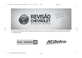 Black plate (3,1)Manual do proprietário Chevrolet Trailblazer - 2015 - CRC - 7/25/14
Introdução iii
MY15_Trailblazer_52097295_POR_08112014_v0.1MY15_Trailblazer_52097295_POR_20141105_v0.2
 