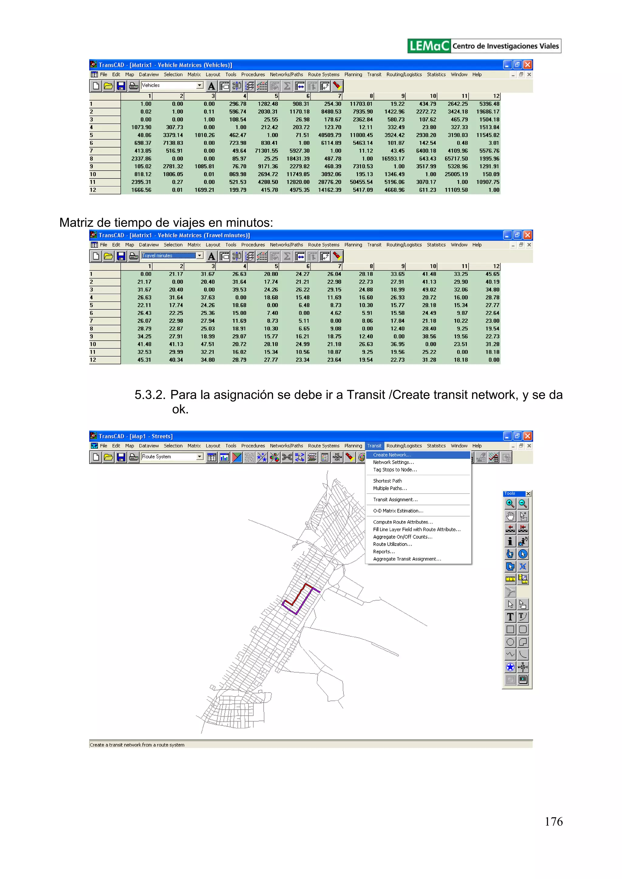 176
Matriz de tiempo de viajes en minutos:
5.3.2. Para la asignación se debe ir a Transit /Create transit network, y se da
ok.
 