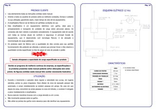 Pág. 01 Pág. 14
PREZADO CLIENTE
• Leia atentamente todas as instruções contidas neste manual.
• Oriente a todos os usuários do produto sobre as melhores condições, formas e cuidados
na sua utilização, garantindo assim, maior tempo de vida útil do equipamento.
• A empilhadeira Marcon sai de fábrica em perfeitas condições de uso.
• Esta empilhadeira é um equipamento eletrônico com garfos, ideal para o
armazenamento e transporte de unidades de carga sobre percursos planos. Os
comandos são bem visíveis e acionáveis comodamente. O equipamento está de acordo
com todas as normas atuais de conforto e segurança. A principal função do
equipamento, que é desenvolvido com tecnologia Marcon, é de elevação e
movimentação de carga paletizada.
• Os produtos saem de fábrica com a quantidade de óleo correta para seu perfeito
funcionamento não podendo ser alterada, e sempre que precisar trocar o óleo observe a
quantidade correta especificada na lista de peças do tubo de pressão e pistão.
UTILIZAÇÃO
• Durante o movimento o operador deve regular a velocidade nas curvas, em lugares
estreitos, portas ou pisos irregulares. Deve afastar da zona de operação pessoal não
autorizado, e avisar imediatamente se existem pessoas em perigo. No caso em que
depois do aviso, encontrem-se ainda pessoas na zona de trânsito, o condutor é obrigado
a parar imediatamente a empilhadeira.
• Nunca execute manobras bruscas com a carga elevada ou em curvas.
• Não movimente pessoas sobre os garfos.
• Não utilize as pontas dos garfos como alavanca para não danificar seu equipamento.
ESQUEMA ELÉTRICO 12 Vcc
CARACTERÍSTICAS
Jamais ultrapasse a capacidade de carga especificada no produto
Devido ao programa de melhoria contínua da empresa, as especificações e
os produtos presentes neste manual poderão sofrer alterações sem aviso
prévio. As figuras contidas neste manual têm caráter meramente ilustrativo.
ATENÇÃO
4402
CURSO DO PISTÃO 935 mm
CAPACIDADE NOMINAL 1 Ton
PRESSÃO DE TRABALHO 67,5 Bar
PESO 338 Kg
RODAS * Nylon
BATERIA 12 V / 180 A
AUTONOMIA DA BATERIA 4 horas
TENSÃO 220 V
(*) 02 RODAS FIXAS
02 RODAS GIRATÓRIAS
 
