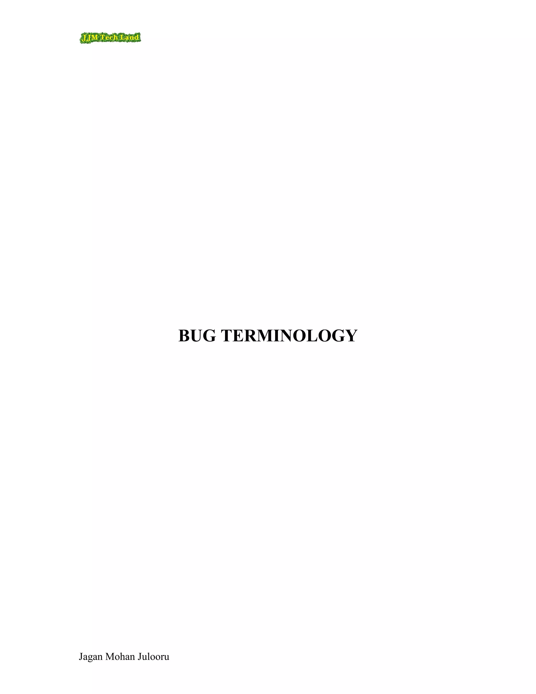 BUG TERMINOLOGY




Jagan Mohan Julooru
 