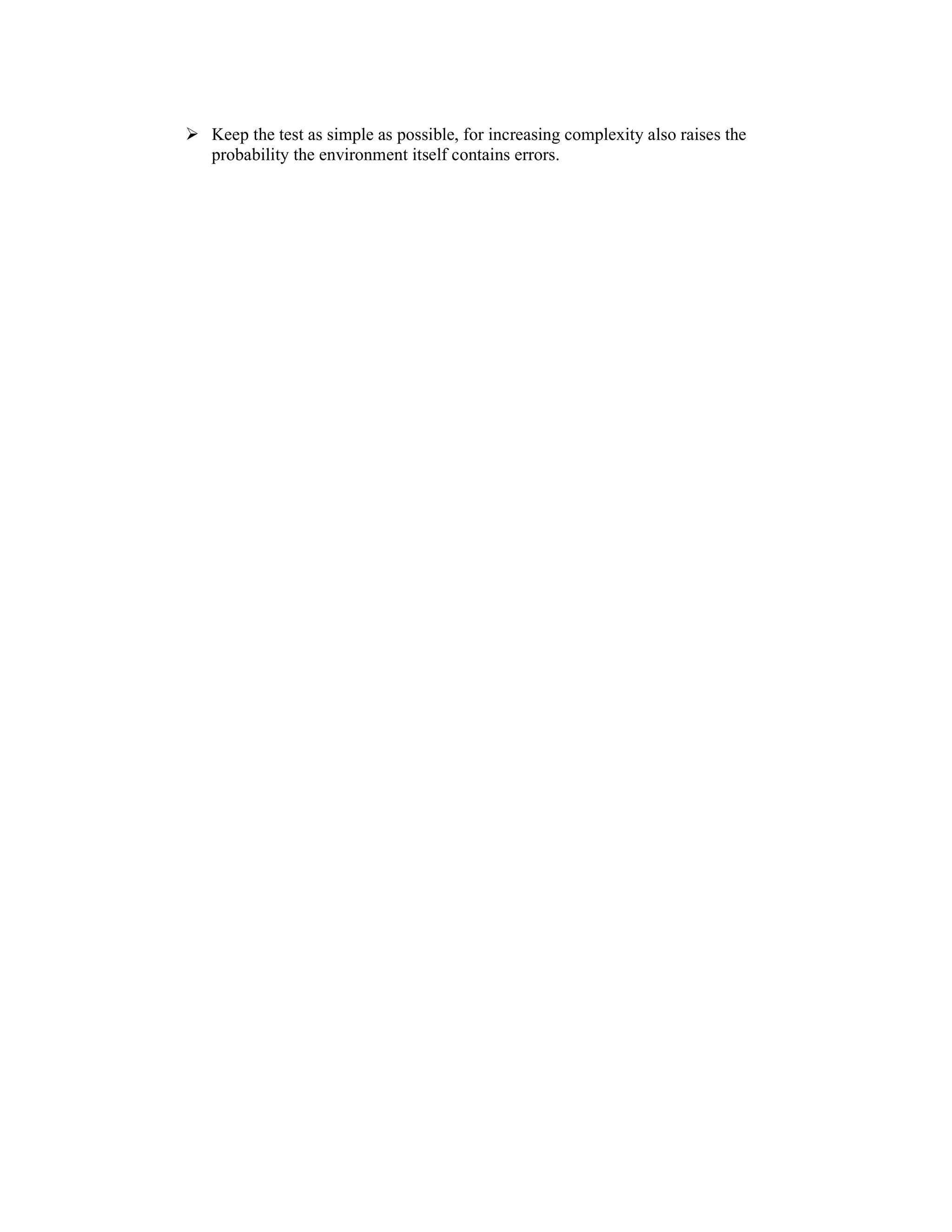 Keep the test as simple as possible, for increasing complexity also raises the
probability the environment itself contains errors.
 