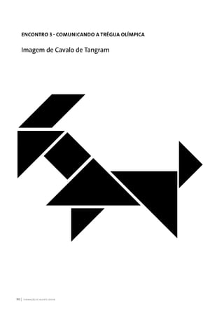 FORMAÇÃO DE AGENTE JOVEM90
ENCONTRO 3 - COMUNICANDO A TRÉGUA OLÍMPICA
Imagem de Cavalo de Tangram
 