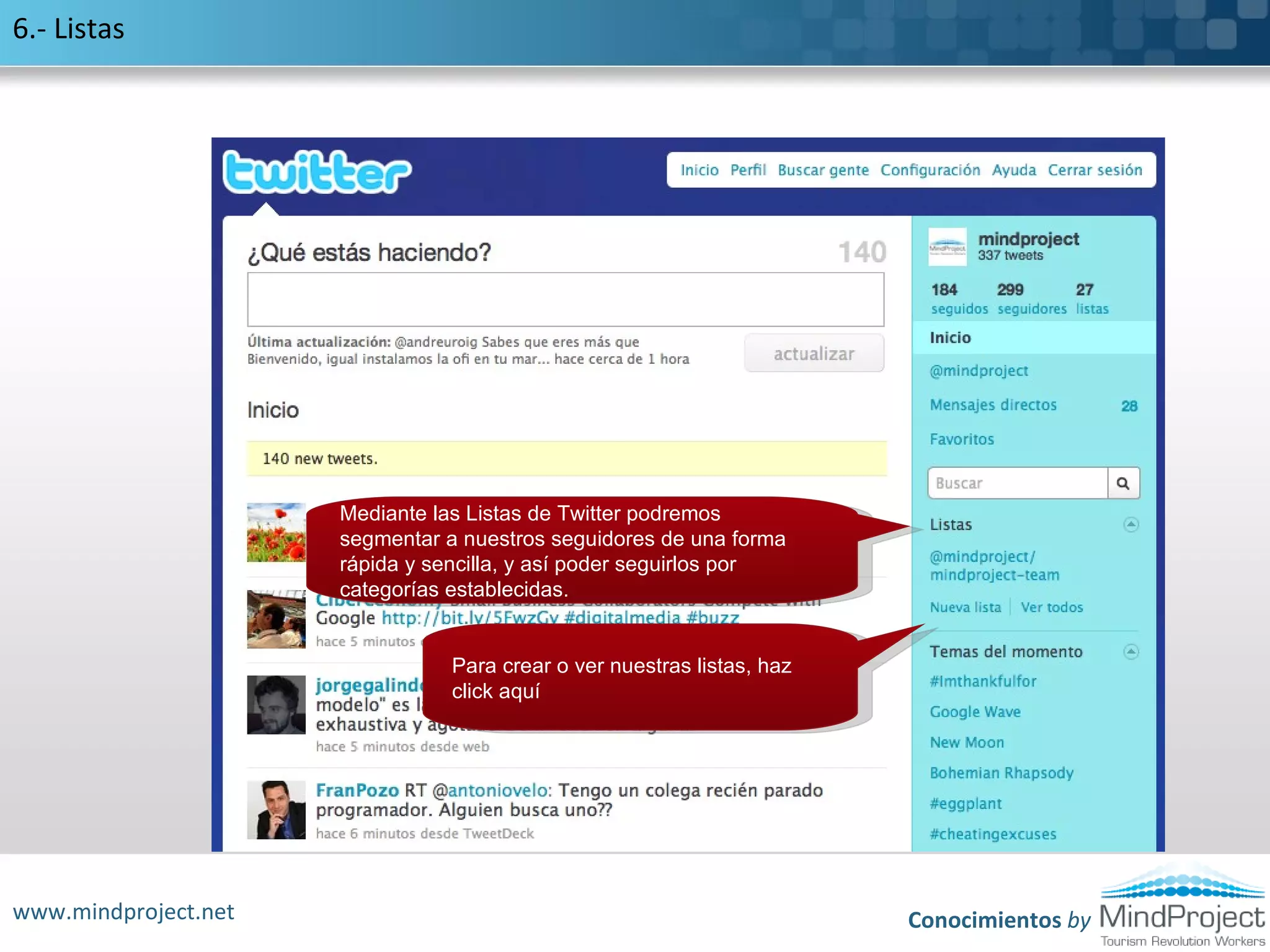 1.- Crear una cuentaAl pinchar en estos íconos tendremos que introducir nuestro:Nuestro correo.Nuestra contraseña. En el siguiente paso, disponemos de la opción de encontrar nuestros contactos en Twitter introduciendo los datos de nuestro email. Pulsar aquí para saltarnos este paso si no quieres buscar contactosSi hemos decido buscar amigos Twitter nos pedirá seleccionar uno a uno a los que queramos añadir. Si hemos decidido que lo queremos hacer manualmente, nos recomendará usuarios para que agreguemos.  Pulsar aquí para saltarnos este paso y finalizarwww.mindproject.netConocimientos by