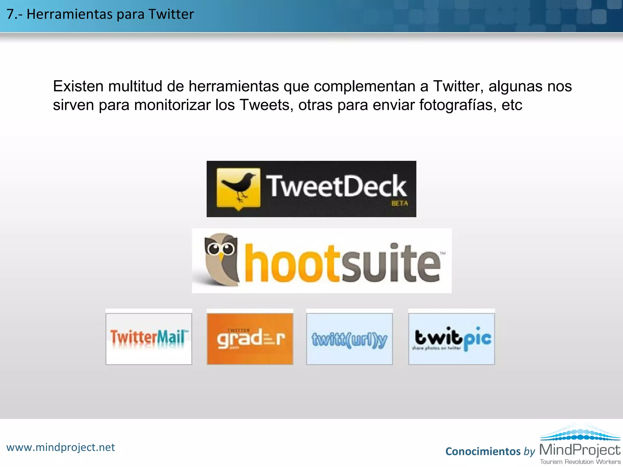 3.- Cambia la imagen de fondo del perfilTwitter pone a tu disposicion todos estos fondos para que elijas el que más te gusteSi lo prefieres, puedes escoger nuestra propia imagen como fondo de perfilTambién tenemos la posibilidad de escoger nuestra propia imagen como fondo de perfilwww.mindproject.netConocimientos by