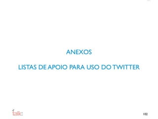 ANEXOS

LISTAS DE APOIO PARA USO DO TWITTER




                                      102
 