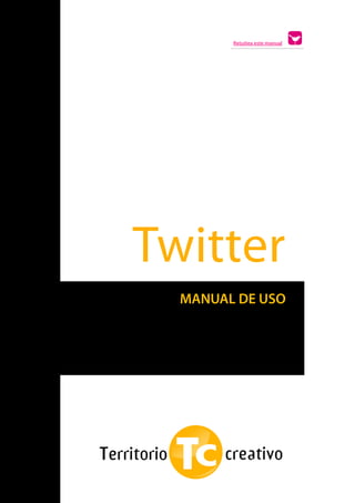 Retuitea este manual




    Twitter
      MANUAL DE USO
s
 