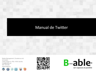 Manual	
  de	
  Twi,er	
  página:	
  1	
  
                                                                                                             	
  
                                                                  @Biable_es	
  	
  	
  |	
  	
  www.biable.es      	
  




                                     Manual	
  de	
  Twi8er	
  




Biable Management, Excellence and
Innovation
Calle Imagen 8, 6ºB, 41003 Sevilla
hola@biable.es
955 195 962
www.biable.es
 