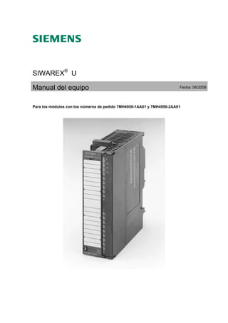 SIWAREX®
U
Manual del equipo Fecha: 06/2008
Para los módulos con los números de pedido 7MH4950-1AA01 y 7MH4950-2AA01
 
