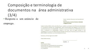 Composição e terminologia de
documentos na área administrativa
(3/4)
33 9
• Resposta a um anúncio de
emprego.
 