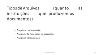 TiposdeArquivos (quanto às
instituições que produzem os
documentos)
Prof. Carlos Moura 42
– Arquivos empresariais;
– Arquivos de familiares ou privados;
– Arquivos eclesiásticos
 
