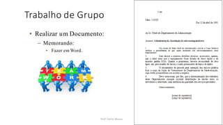 Trabalho de Grupo
Prof. Carlos Moura 51
• Realizar um Documento:
– Memorando:
• Fazer em Word.
27
 