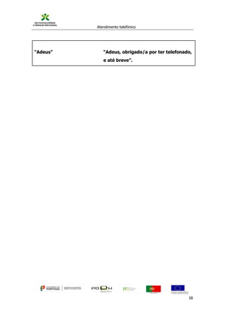 Atendimento telefónico
©
Informanuais 38
“Adeus” “Adeus, obrigado/a por ter telefonado,
e até breve”.
 