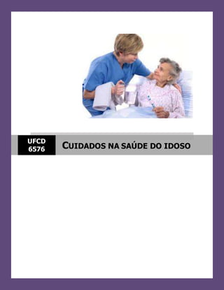 UFCD
6576 CUIDADOS NA SAÚDE DO IDOSO
 