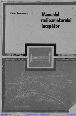 Manualul radioamatorului incepator Restitutio 2009
office@asrr.org Societatea Romana a Radioamatorilor www.asrr.org
 