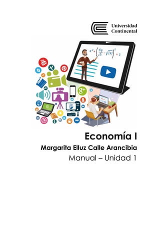 Economía I
Margarita Elluz Calle Arancibia
Manual – Unidad 1
 