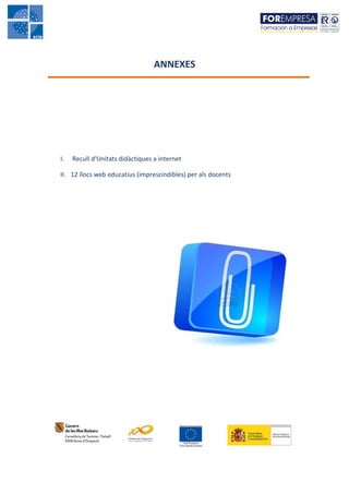 ANNEXES




I.   Recull d'Unitats didàctiques a internet

II. 12 llocs web educatius (imprescindibles) per als docents
 